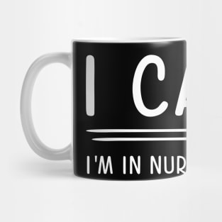 I Can't I'm In Nursing School Mug